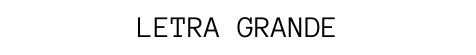 LETRA GRANDE
