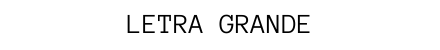 LETRA GRANDE