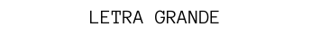 LETRA GRANDE