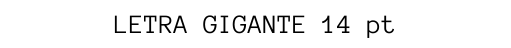 LETRA GIGANTE 14 pt