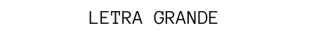LETRA GRANDE